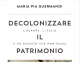 “Decolonizzare il patrimonio”, un libro di Maria Pia Guermandi, la presentazione
